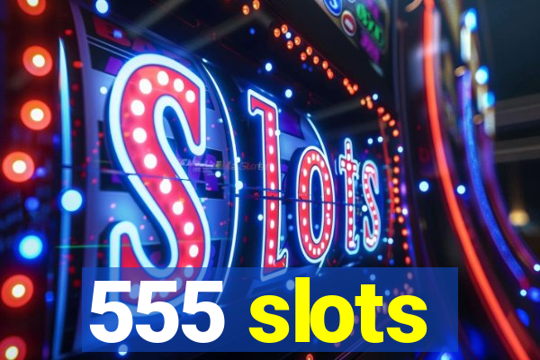 555 slots